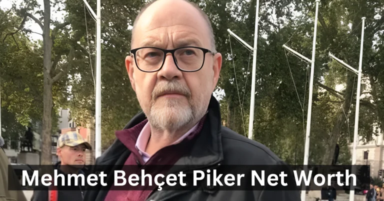 Exploring Mehmet Behçet Piker Net Worth: Success and Beyond