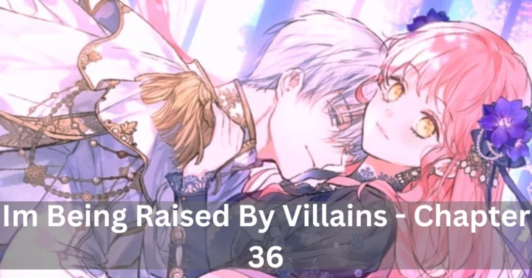 Im Being Raised by Villains – Chapter 36: The Final Showdown