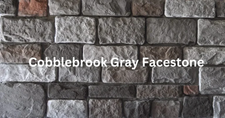 Cobblebrook Gray Facestone: A Stylish Solution for Your Home