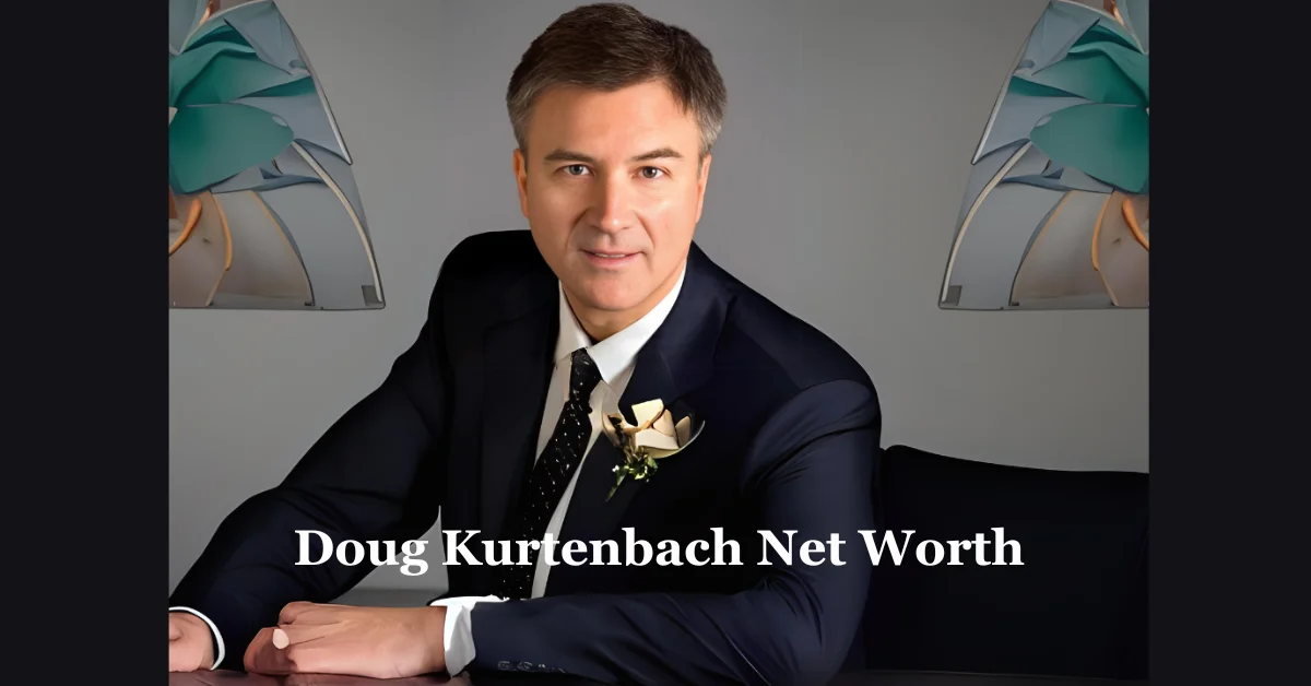 Doug Kurtenbach Net Worth: A Visionary Leader in Business and Law