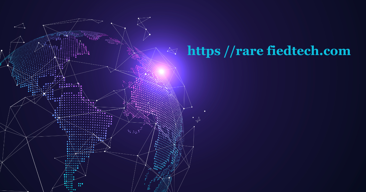 https //rare fiedtech.com: Revolutionizing the Tech Landscape