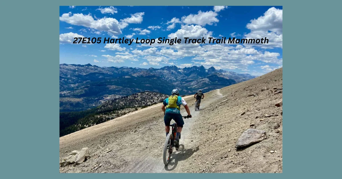 Exploring the 27E105 Hartley Loop Single Track Trail Mammoth: A Guide for Adventurers