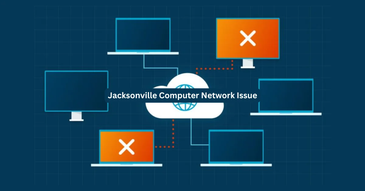 Jacksonville Computer Network Issue: What You Need to Know About the Disruptions